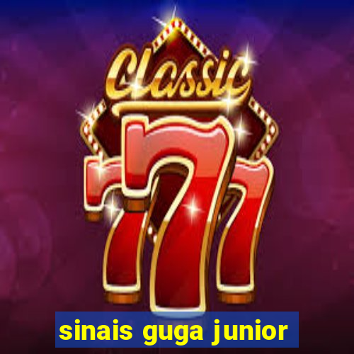 sinais guga junior